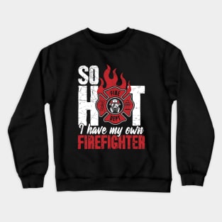 So Hot I Have My Own Firefighter Crewneck Sweatshirt